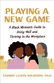 Buy Playing a New Game - A Black Woman's Guide to Being Well and Thriving in the Workplace