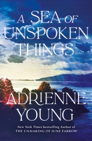 Buy A Sea of Unspoken Things - the new magical mystery from the bestselling author of Spells for Forgett