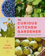 Buy The Curious Kitchen Gardener - Uncommon Plants and How to Eat Them