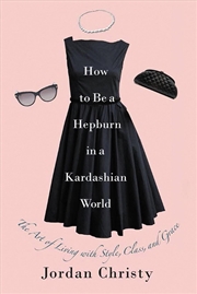 Buy How To Be A Hepburn In A Kardashian World