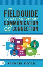 Buy Field Guide to Extraordinary Communication and Connection