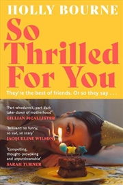 Buy So Thrilled For You - the conversation-starting new novel from the bestselling author of How Do You