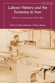 Buy Labour History and the Economy in Iran: Workers, Entrepreneurs, and theState