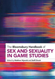 Buy The Bloomsbury Handbook of Sex and Sexuality in Game Studies