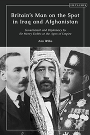 Buy Britain's Man on the Spot in Iraq and Afghanistan: Government and Diplomacy by Sir Henry Dobbs at th