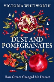 Buy Dust and Pomegranates: How Greece Changed Me Forever