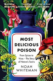 Buy Most Delicious Poison: From Spices to Vices - The Story of Nature's Toxins