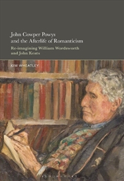 Buy John Cowper Powys and the Afterlife of Romanticism: Re-imagining William Wordsworth and John Keats