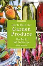 Buy How to Store Your Garden Produce: The Key to Self-Sufficiency