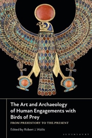 Buy The Art and Archaeology of Human Engagements with Birds of Prey: From Prehistory to the Present