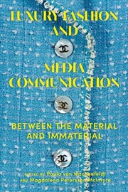 Buy Luxury Fashion and Media Communication: Between the Material and Immaterial