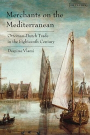 Buy Merchants on the Mediterranean: Ottoman-Dutch Trade in the Eighteenth Century