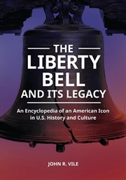 Buy The Liberty Bell and Its Legacy: An Encyclopedia of an American Icon inU.S. History and Culture