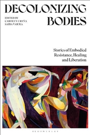 Buy Decolonizing Bodies: Stories of Embodied Resistance, Healing and Liberation