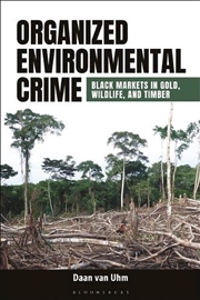 Buy Organized Environmental Crime: Black Markets in Gold, Wildlife, and Timber