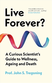 Buy Live Forever?: The Curious Scientist's Guide to Wellness, Ageing and Death