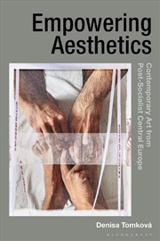 Buy Empowering Aesthetics: Contemporary Art from Post-Socialist Central Europe