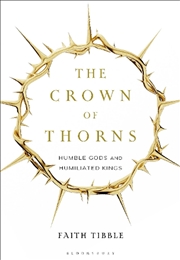 Buy The Crown of Thorns: Humble Gods and Humiliated Kings