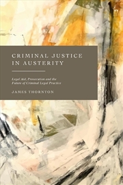 Buy Criminal Justice in Austerity: Legal Aid, Prosecution and the Future ofCriminal Legal Practice