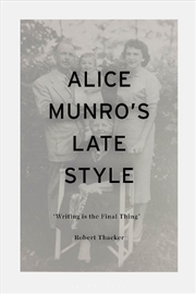 Buy Alice Munro's Late Style: 'Writing is the Final Thing'