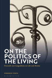 Buy On the Politics of the Living: Foucault and Canguilhem on Life and Norms