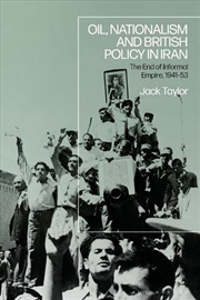 Buy Oil, Nationalism and British Policy in Iran: The End of Informal Empire, 1941-53