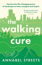 Buy The Walking Cure: Harness the life-changing power of landscape to heal,energise and inspire