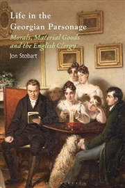 Buy Life in the Georgian Parsonage: Morals, Material Goods and the English Clergy