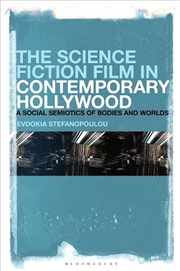 Buy The Science Fiction Film in Contemporary Hollywood: A Social Semiotics of Bodies and Worlds