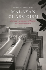 Buy Malayan Classicism: From the Architecture of Empire to Asian Vernacular