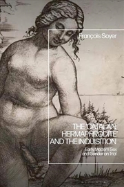 Buy The 'Catalan Hermaphrodite' and the Inquisition: Early Modern Sex and Gender on Trial