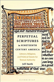 Buy Perpetual Scriptures in Nineteenth-Century America: Literary, Religious, and Political Quests for Te