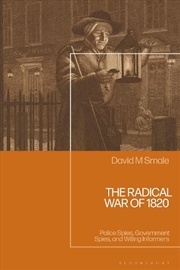 Buy The Radical War of 1820: Police Spies, Government Spies, and Willing Informers