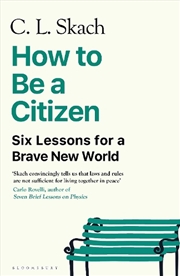 Buy How to Be a Citizen: Six Lessons for a Brave New World