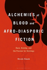 Buy Alchemies of Blood and Afro-Diasporic Fiction: Race, Kinship, and the Passion for Ontology