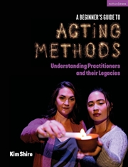 Buy A Beginner's Guide to Acting Methods: Understanding Practitioners and their Legacies