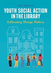 Buy Youth Social Action in the Library: Cultivating Change Makers