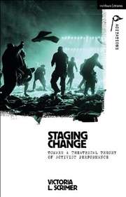 Buy Staging Change: Toward a Theatrical Theory of Activist Performance