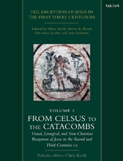 Buy The Reception of Jesus in the First Three Centuries: Volume 3: From Celsus to the Catacombs: Visual,