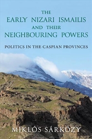 Buy The Early Nizari Ismailis and their Neighbouring Powers: Politics in the Caspian Provinces