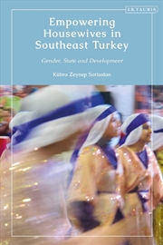 Buy Empowering Housewives in Southeast Turkey: Gender, State and Developmentd the Gender Regime