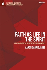 Buy Faith as Life in the Spirit: A Pneumatology of Belief, Affection, and Works