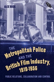 Buy The Metropolitan Police and the British Film Industry, 1919-1956: Public Relations, Collaboration an