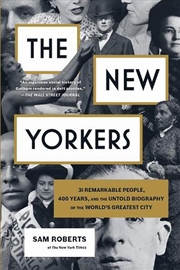 Buy The New Yorkers: 31 Remarkable People, 400 Years, and the Untold Biography of the World's Greatest C