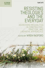 Buy Resisting Theologies and the Everyday: Addressing Inequalities in Constructive, Practical, and Liber