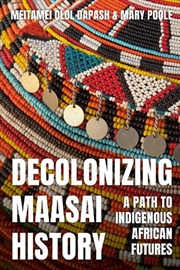 Buy Decolonizing Maasai History: A Path to Indigenous African Futures