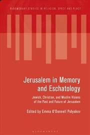 Buy Jerusalem in Memory and Eschatology: Jewish, Christian, and Muslim Visions of the Past and Future of