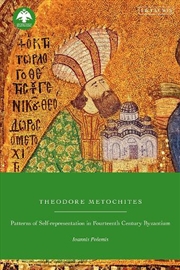 Buy Theodore Metochites: Patterns of Self-Representation in Fourteenth-Century Byzantium