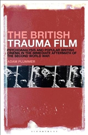 Buy The British Trauma Film: Psychoanalysis and Popular British Cinema in the Immediate Aftermath of the