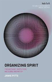 Buy Organizing Spirit: Pneumatology, Institutions, and Global Imagination